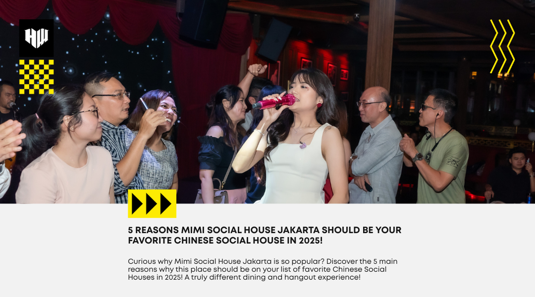 Why Should You Go to Mimi Social House Jakarta? Here Are 5 Reasons Why You Must Include Mimi Social House as Your Favorite Chinese Social House in 2025!