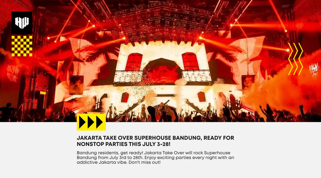 Jakarta Takes Over Superhouse Bandung! Nonstop Party This July 3-28!