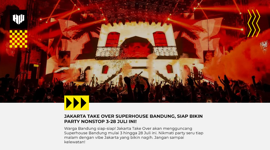 Jakarta Take Over Superhouse Bandung! Party Nonstop 3-28 Juli Ini!
