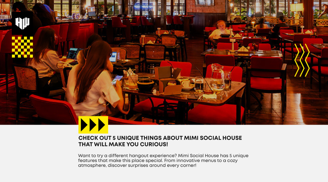 Must Visit! This 5 Unique Features of Mimi Social House that Makes You Feel at Home!