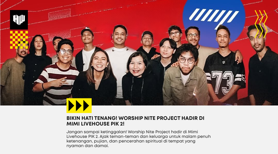  Wajib Datang! Worship Nite Project Akan Hadir di Mimi Livehouse PIK 2!